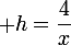 \large h=\dfrac{4}{x}