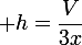 \large h=\dfrac{V}{3x}
