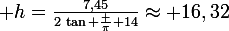 \large h=\frac{7,45}{2\,\tan \frac \pi {14}}\approx 16,32\;m