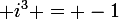 \large i^3 = -1