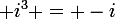 \large i^3 = -i