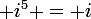 \large i^5 = i