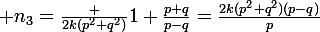 \large n_3=\frac {2k(p^2+q^2)}{1+\frac{p+q}{p-q}}=\frac{2k(p^2+q^2)(p-q)}p