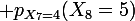 \large p_{X_{7}=4}(X_{8}=5)