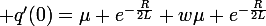 \large q'(0)=\mu e^{-\frac{R}{2L}}+w\mu e^{-\frac{R}{2L}}