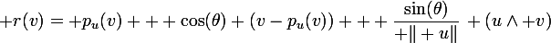 \large r(v)= p_u(v) + \cos(\theta) (v-p_u(v)) + \dfrac{\sin(\theta)}{ \Vert u\Vert}\, (u\wedge v)