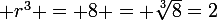 \large r^3 = 8 = \sqrt[3]{8}=2