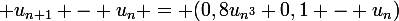 \large u_{n+1} - u_{n} = (0,8u_{n^{3}}+0,1 - u_{n})