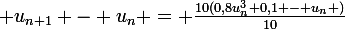 \large u_{n+1} - u_{n} = \frac{10(0,8u_{n}^{3}+0,1 - u_{n} )}{10}