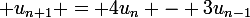 \large u_{n+1} = 4u_{n} - 3u_{n-1}