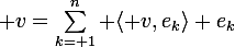 \large v=\sum_{k= 1}^n \langle v,e_k\rangle e_k