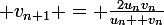 \large v_{n+1} = \frac{2u_{n}v_{n}}{u_{n}+ v_{n}}