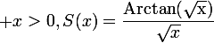 \large x>0,\ S(x)=\dfrac{\rm{Arctan}(\sqrt{x})}{\sqrt{x}}