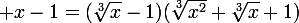 \large x-1=(\sqrt[3]{x}-1)(\sqrt[3]{x^2}+\sqrt[3]{x}+1)