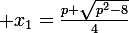 \large x_1=\frac{p+\sqrt{p^2-8}}{4}
