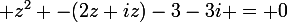 \large z^{2} -(2z+iz)-3-3i = 0