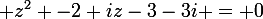 \large z^{2} -2+iz-3-3i = 0