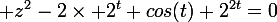 \large z^2-2\times 2^t cos(t)+2^{2t}=0