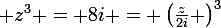 \large z^3 = 8i = \left(\frac{z}{2i} \right)^3