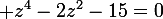 \large z^4-2z^2-15=0