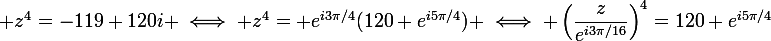 \large z^4=-119+120i \iff z^4= e^{i3\pi/4}(120+e^{i5\pi/4}) \iff \left(\dfrac{z}{e^{i3\pi/16}}\right)^4=120+e^{i5\pi/4}