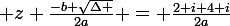 \large z \frac{-b+\sqrt{\Delta }}{2a} = \frac{2+i+4+i}{2a}