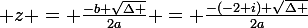 \large z = \frac{-b+\sqrt{\Delta }}{2a} = \frac{-(-2+i)+\sqrt{\Delta }}{2a}
