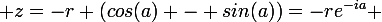 \large z=-r (cos(a) - sin(a))=-re^{-ia} 