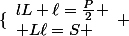 \lbrace\begin{array} {l}L+\ell=\frac{P}{2} \\ L\ell=S \end{array} 