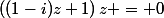 \left((1-i)z+1\right)z = 0