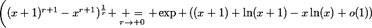 \left((x+1)^{r+1}-x^{r+1})^{\frac{1}{r}} \underset{r\rightarrow 0}{ =} \exp \left((x+1) \ln(x+1)-x\ln(x)+o(1)\right)
