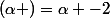 \left(\alpha \right)=\alpha -2
