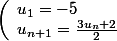 \left(\begin{array}{l}u_1=-5\\u_{n+1}=\frac{3u_n+2}{2}\end{array}