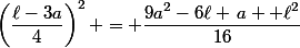 \left(\dfrac{\ell-3a}{4}\right)^2 = \dfrac{9a^2-6\ell \,a +\ell^2}{16}