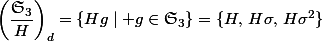 \left(\dfrac{\mathfrak{S}_3}{H}\right)_d=\{Hg\mid g\in\mathfrak{S}_3\}=\{H,\,H\sigma,\,H\sigma^2\}