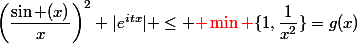 \left(\dfrac{\sin (x)}{x}\right)^2 |e^{itx}| \leq {\red \min }\{1,\dfrac{1}{x^2}\}=g(x)