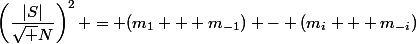 \left(\dfrac{|S|}{\sqrt N}\right)^2 = (m_1 + m_{-1}) - (m_i + m_{-i})