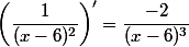 \left(\dfrac{1}{(x-6)^2}\right)'=\dfrac{-2}{(x-6)^3}