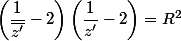 \left(\dfrac{1}{\bar{z'}}-2\right)\left(\dfrac{1}{z'}-2\right)=R^2