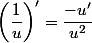 \left(\dfrac{1}{u}\right)'=\dfrac{-u'}{u^2}
