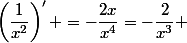 \left(\dfrac{1}{x^2}\right)' =-\dfrac{2x}{x^4}=-\dfrac{2}{x^3} 