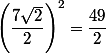 \left(\dfrac{7\sqrt{2}}{2}\right)^2=\dfrac{49}{2}