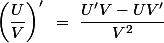 \left(\dfrac{U}{V}\right)'~=~\dfrac{U'V-UV'}{V^2}