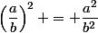 \left(\dfrac{a}{b}\right)^2 = \dfrac{a^2}{b^2}