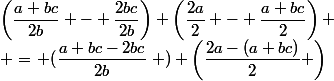 \left(\dfrac{a+bc}{2b} - \dfrac{2bc}{2b}\right) \left(\dfrac{2a}{2} - \dfrac{a+bc}{2}\right) \\ =\left (\dfrac{a+bc-2bc}{2b}\right ) \left(\dfrac{2a-(a+bc)}{2} \right)