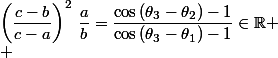 \left(\dfrac{c-b}{c-a}\right)^2\,\dfrac{a}{b}=\dfrac{\cos\,(\theta_3-\theta_2)-1}{\cos\,(\theta_3-\theta_1)-1}\in\mathbb{R}
 \\ 