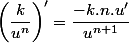 \left(\dfrac{k}{u^{n}}\right)'=\dfrac{-k.n.u'}{u^{n+1}}