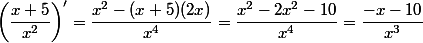 \left(\dfrac{x+5}{x^2}\right)'=\dfrac{x^2-(x+5)(2x)}{x^4}=\dfrac{x^2-2x^2-10}{x^4}}=\dfrac{-x-10}{x^3}