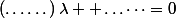 \left(\dots\dots\right)\lambda+ \dots\dots=0