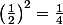 \left(\frac{1}{2}\right)^2=\frac{1}{4}